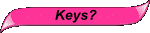 Keys?